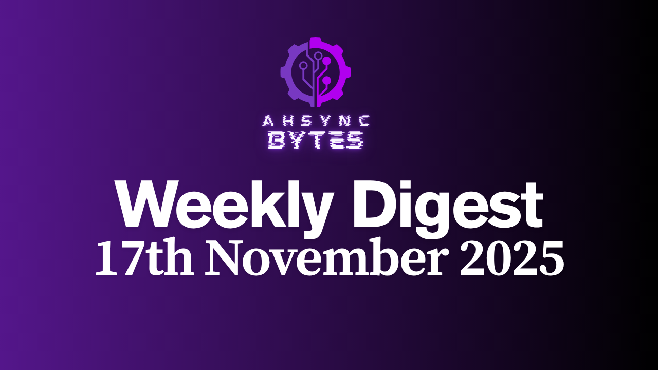 AHSYNC BYTES - Weekly Digest (17th Nov, 2025)