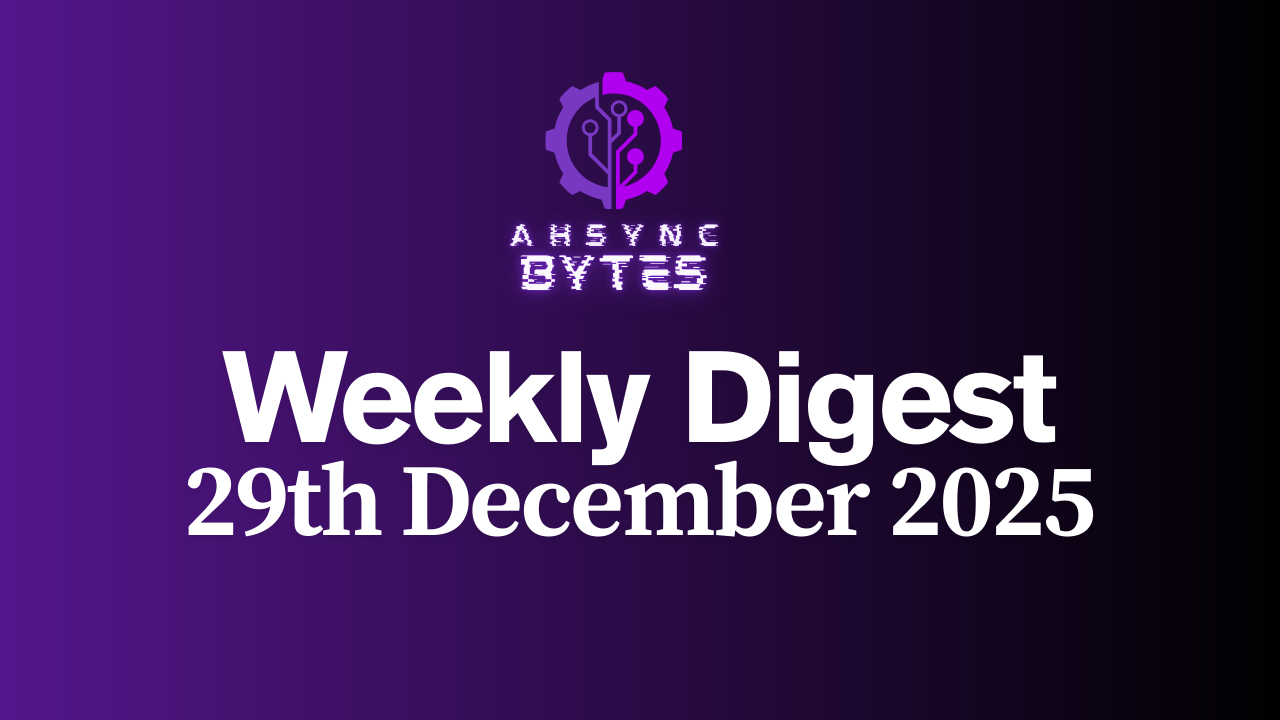 AHSYNC BYTES - Weekly Digest (29th Dec, 2025)