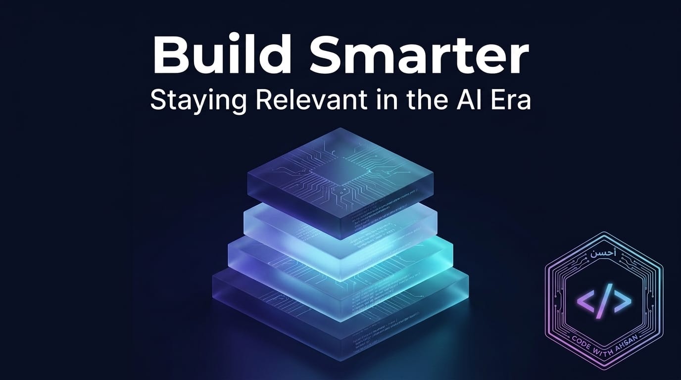 Build Smarter: Ahsan's AI Guide to Staying Relevant in the AI Era