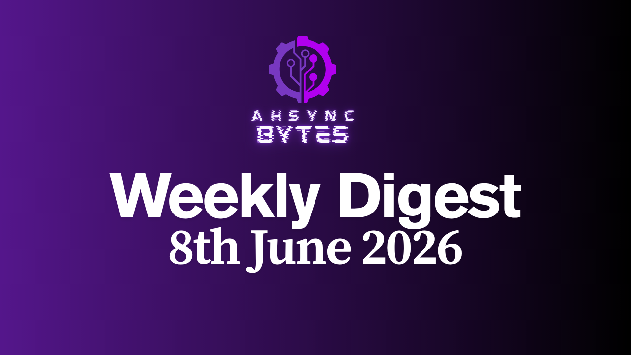 AHSYNC BYTES - Weekly Digest (8th June, 2026)