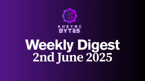 AHSYNC BYTES - Weekly Digest (2nd June, 2025)