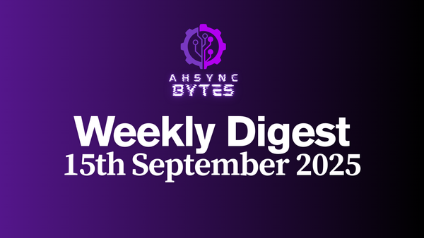 AHSYNC BYTES - Weekly Digest (15th Sep, 2025)
