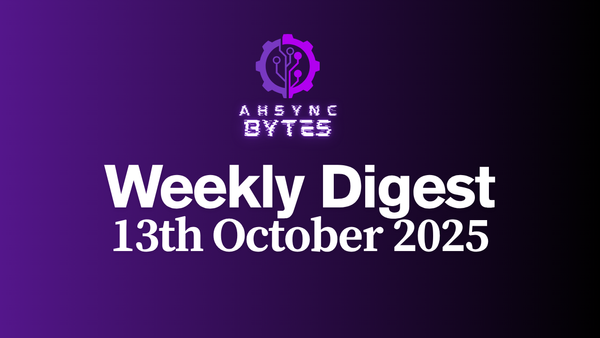AHSYNC BYTES - Weekly Digest (13th Oct, 2025)
