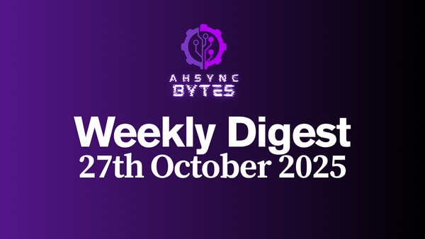 AHSYNC BYTES - Weekly Digest (27th Oct, 2025)