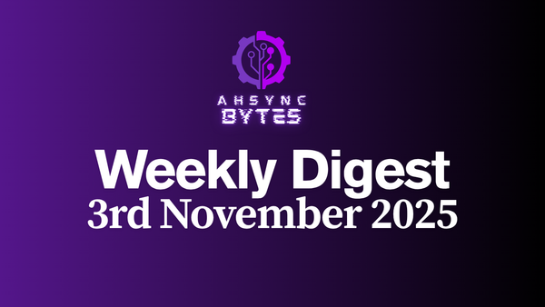 AHSYNC BYTES - Weekly Digest (3rd Nov, 2025)