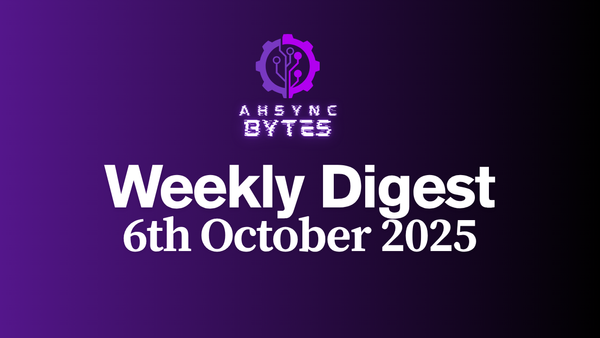 AHSYNC BYTES - Weekly Digest (6th Oct, 2025)
