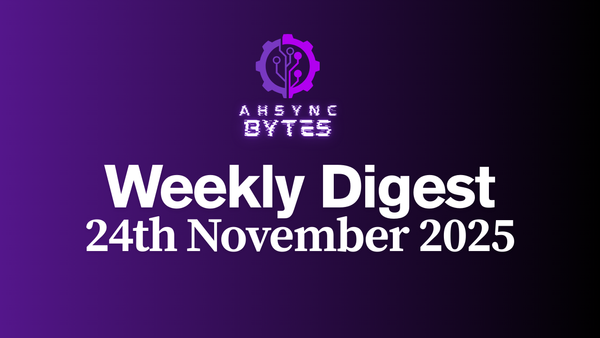 AHSYNC BYTES - Weekly Digest (24th Nov, 2025)
