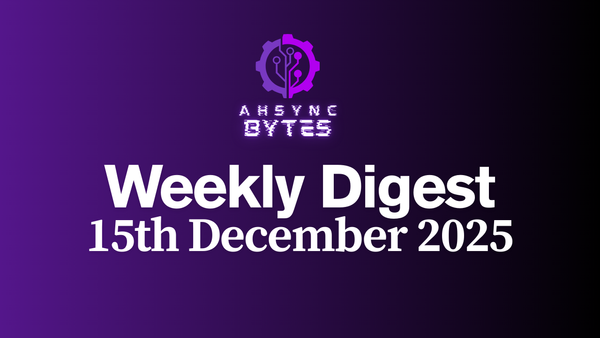AHSYNC BYTES - Weekly Digest (15th Dec, 2025)