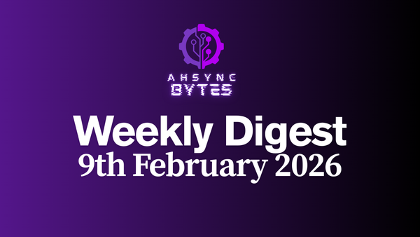 AHSYNC BYTES - Weekly Digest (9th Feb, 2026)
