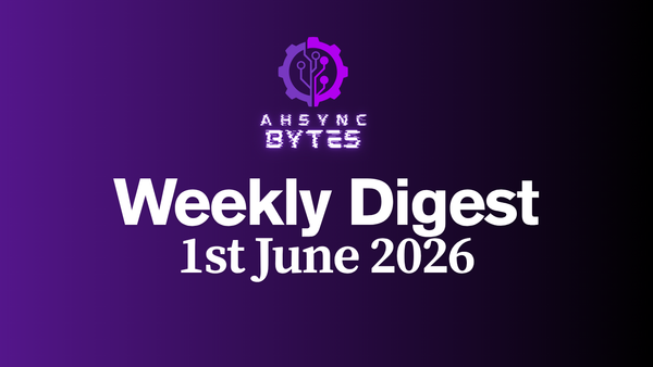 AHSYNC BYTES - Weekly Digest (1st June, 2026)